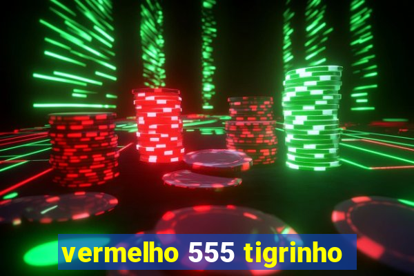 vermelho 555 tigrinho